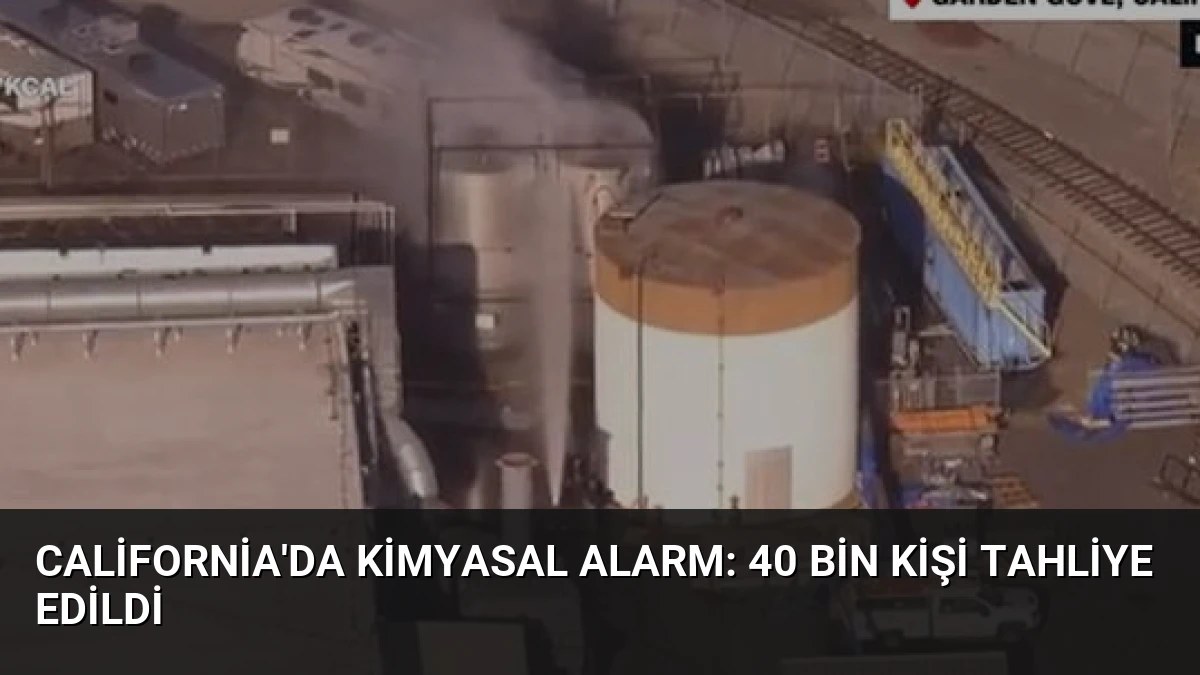California’da Kimyasal Alarm: 40 Bin Kişi Tahliye Edildi