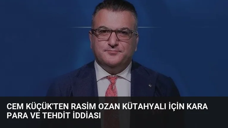 Cem Küçük’ten Rasim Ozan Kütahyalı İçin Kara Para ve Tehdit İddiası
