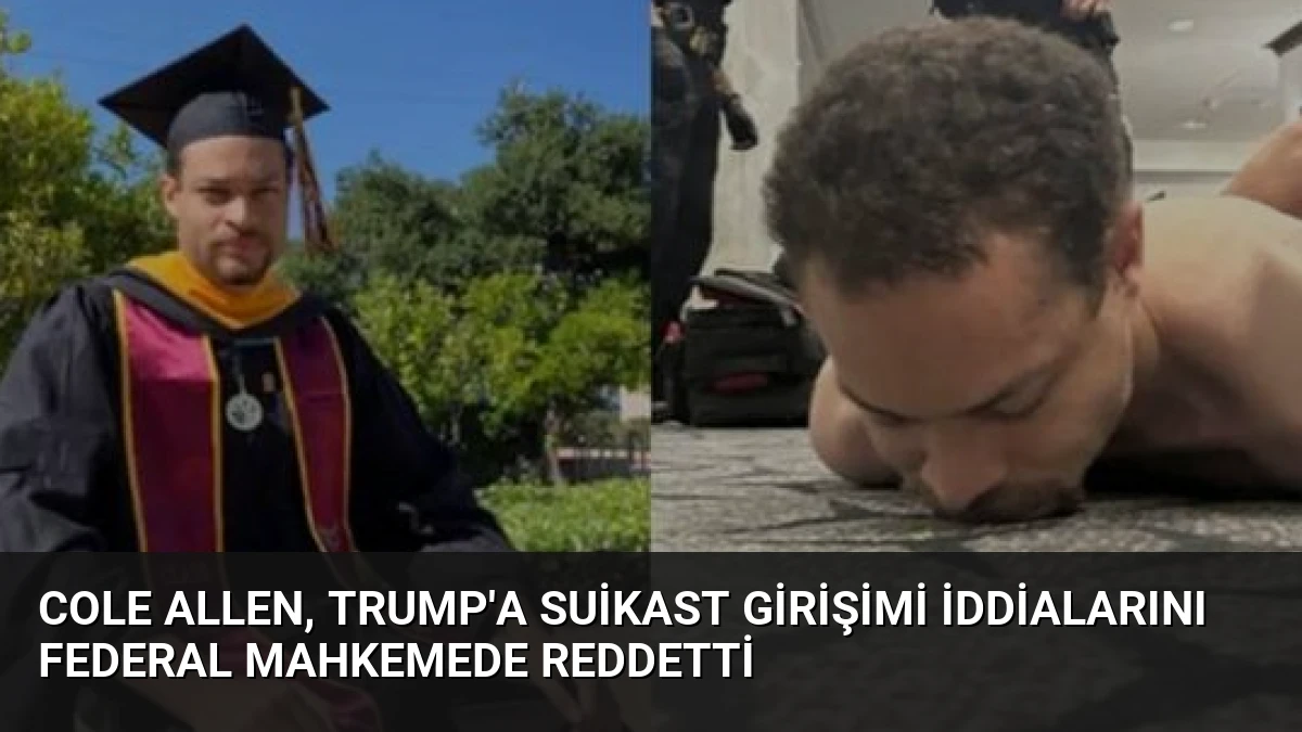 Cole Allen, Trump’a Suikast Girişimi İddialarını Federal Mahkemede Reddetti