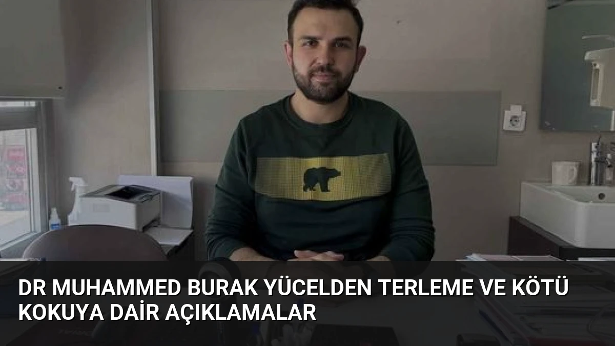 Dr Muhammed Burak Yücelden Terleme ve Kötü Kokuya Dair Açıklamalar