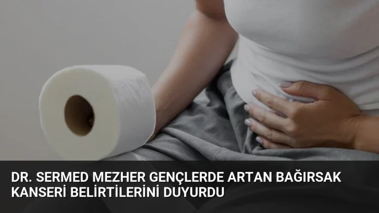 Dr. Sermed Mezher Gençlerde Artan Bağırsak Kanseri Belirtilerini Duyurdu