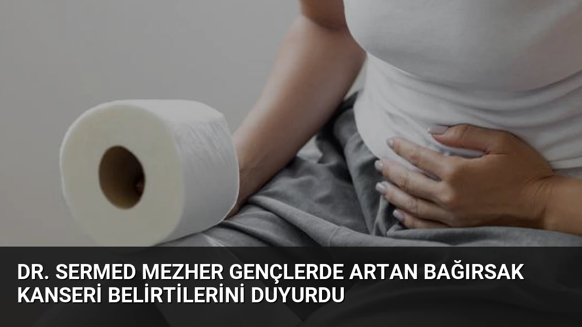 Dr. Sermed Mezher Gençlerde Artan Bağırsak Kanseri Belirtilerini Duyurdu