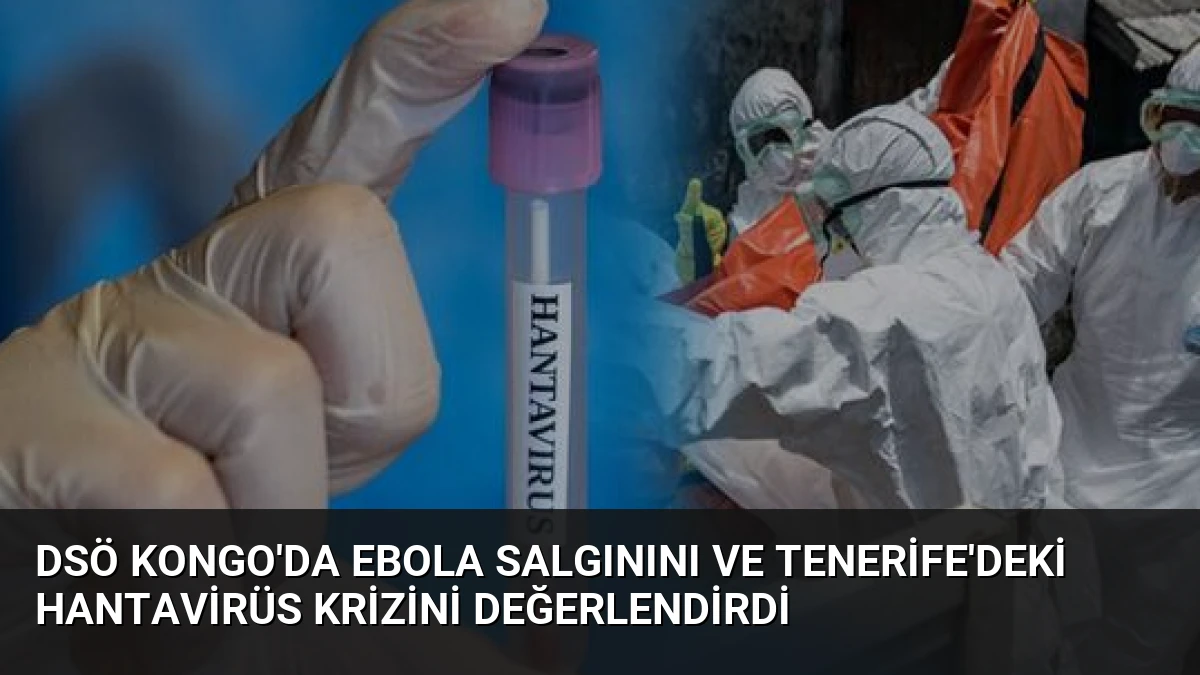 DSÖ Kongo’da Ebola Salgınını ve Tenerife’deki Hantavirüs Krizini Değerlendirdi