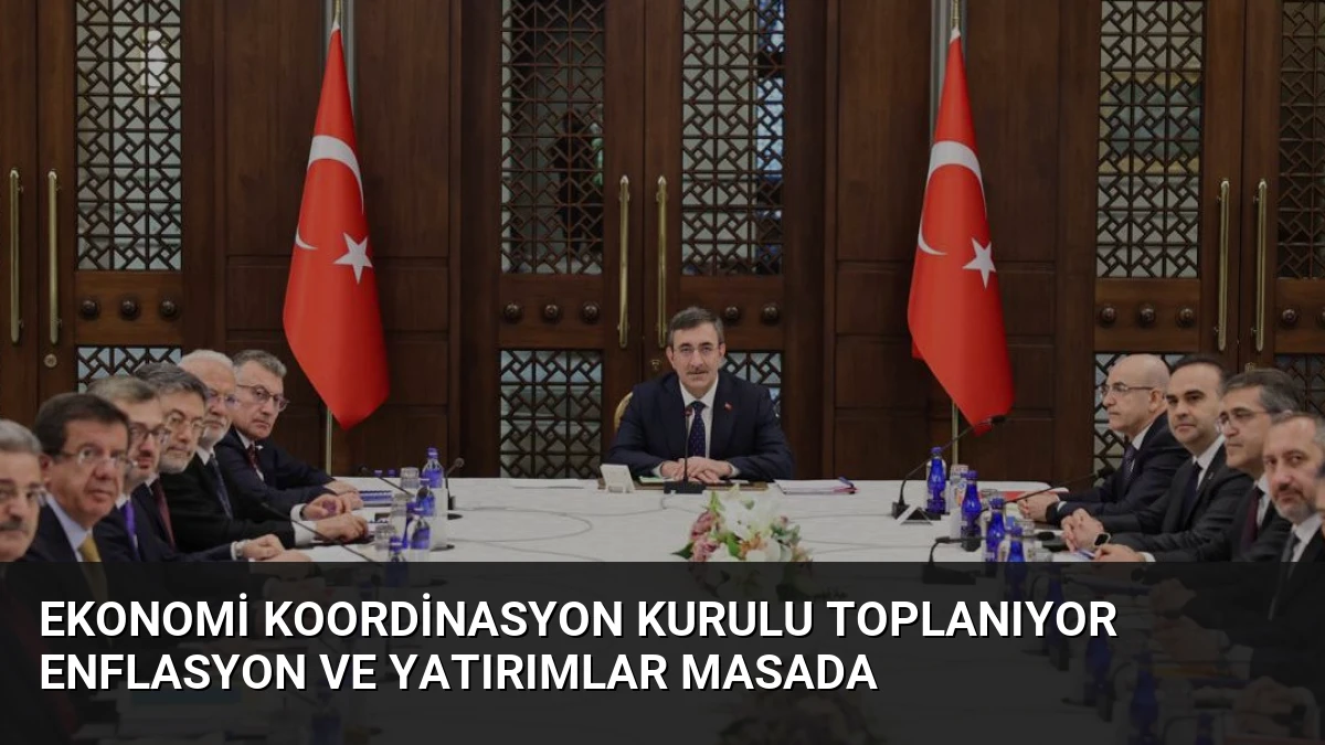 Ekonomi Koordinasyon Kurulu Toplanıyor Enflasyon ve Yatırımlar Masada