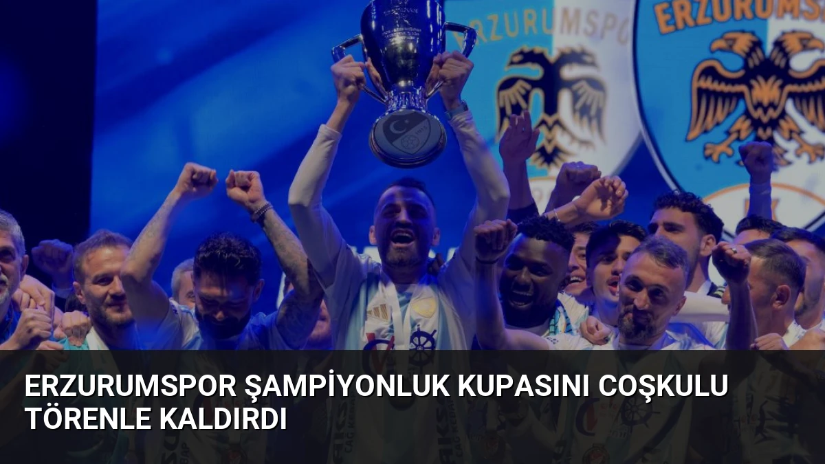 Erzurumspor Şampiyonluk Kupasını Coşkulu Törenle Kaldırdı