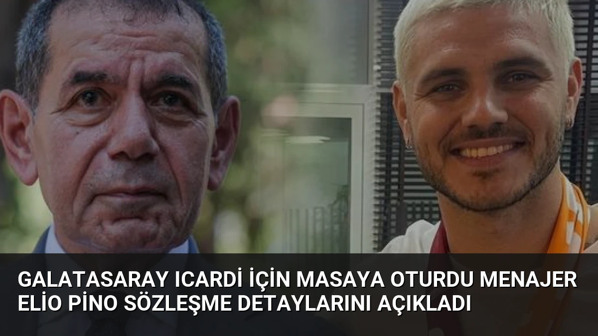 Galatasaray Icardi için masaya oturdu Menajer Elio Pino sözleşme detaylarını açıkladı