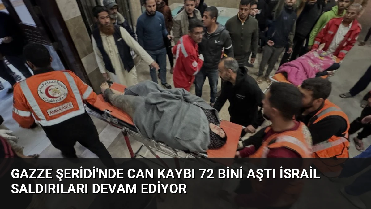 Gazze Şeridi’nde Can Kaybı 72 Bini Aştı İsrail Saldırıları Devam Ediyor