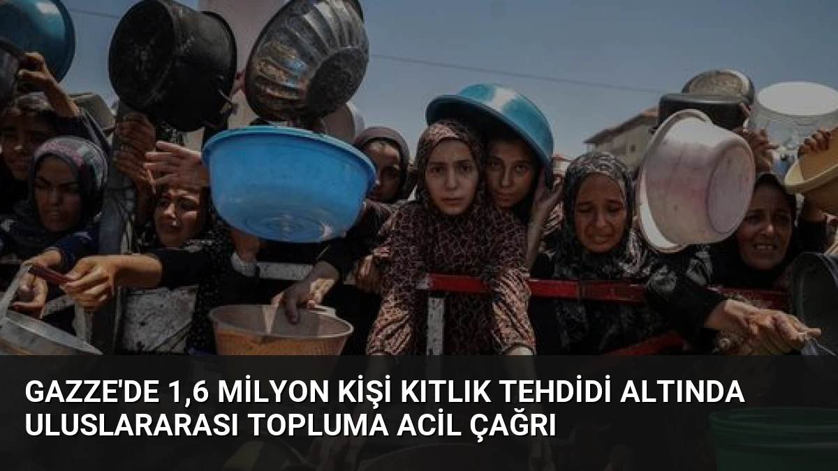 Gazze’de 1,6 Milyon Kişi Kıtlık Tehdidi Altında Uluslararası Topluma Acil Çağrı