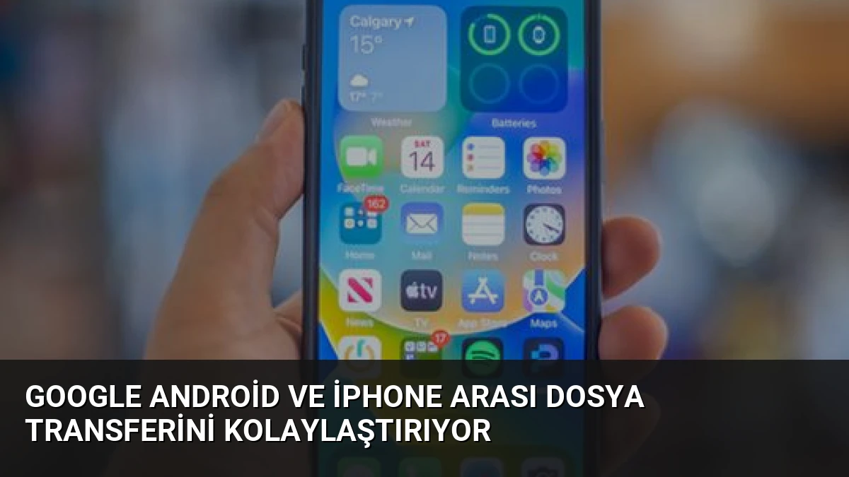 Google Android ve iPhone Arası Dosya Transferini Kolaylaştırıyor