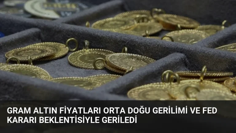 Gram Altın Fiyatları Orta Doğu Gerilimi ve Fed Kararı Beklentisiyle Geriledi