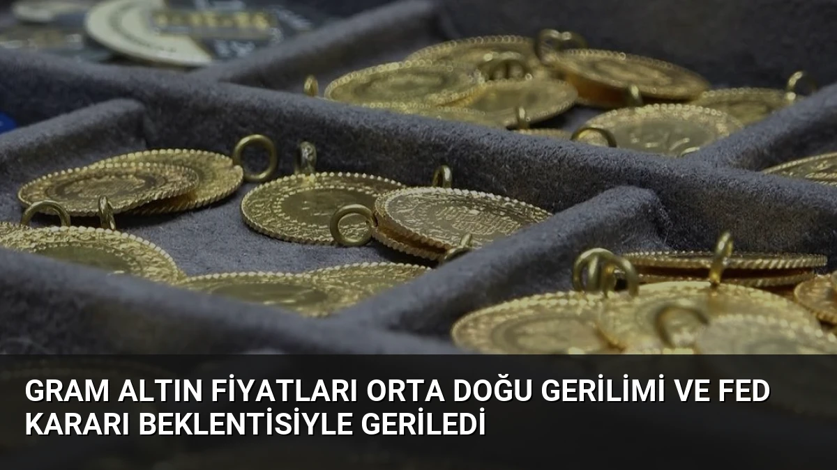 Gram Altın Fiyatları Orta Doğu Gerilimi ve Fed Kararı Beklentisiyle Geriledi