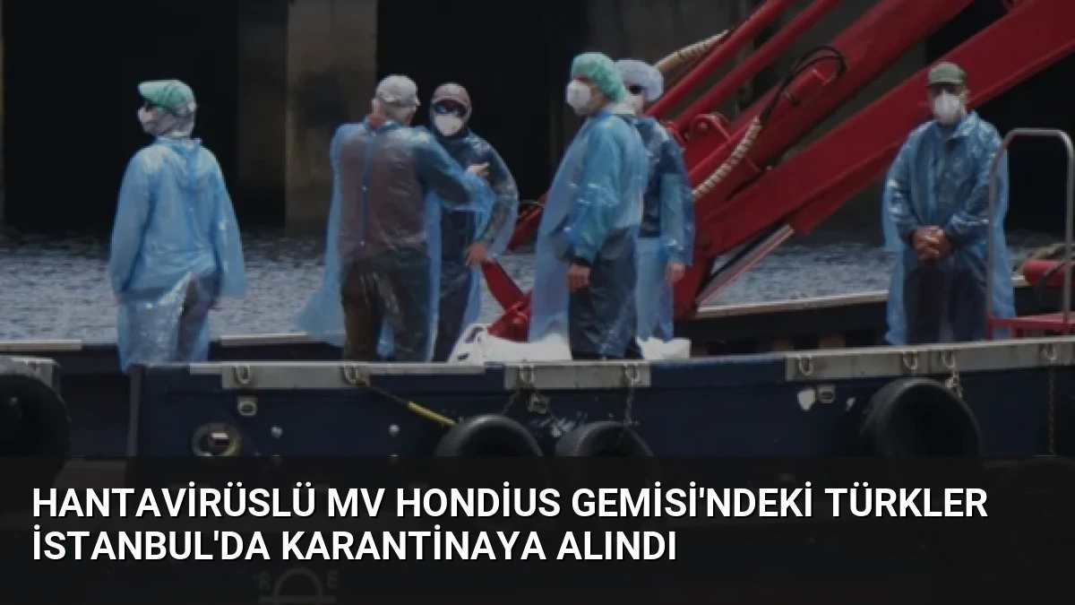Hantavirüslü MV Hondius Gemisi’ndeki Türkler İstanbul’da Karantinaya Alındı