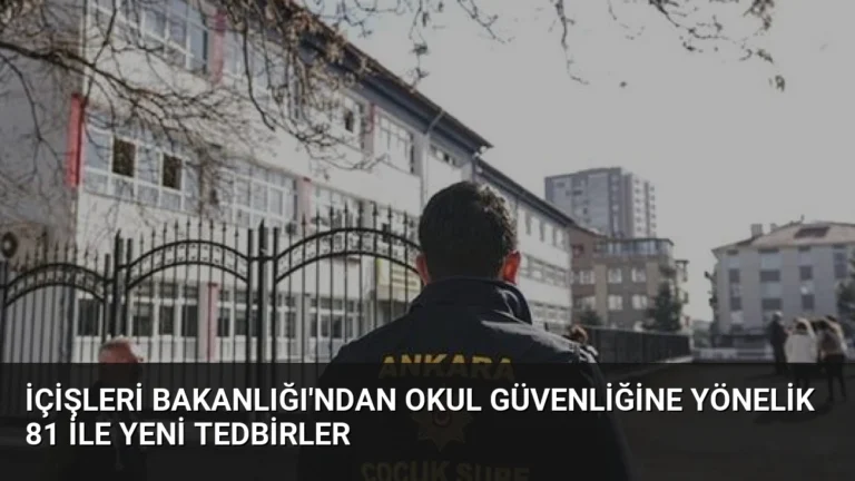 İçişleri Bakanlığı’ndan Okul Güvenliğine Yönelik 81 İle Yeni Tedbirler