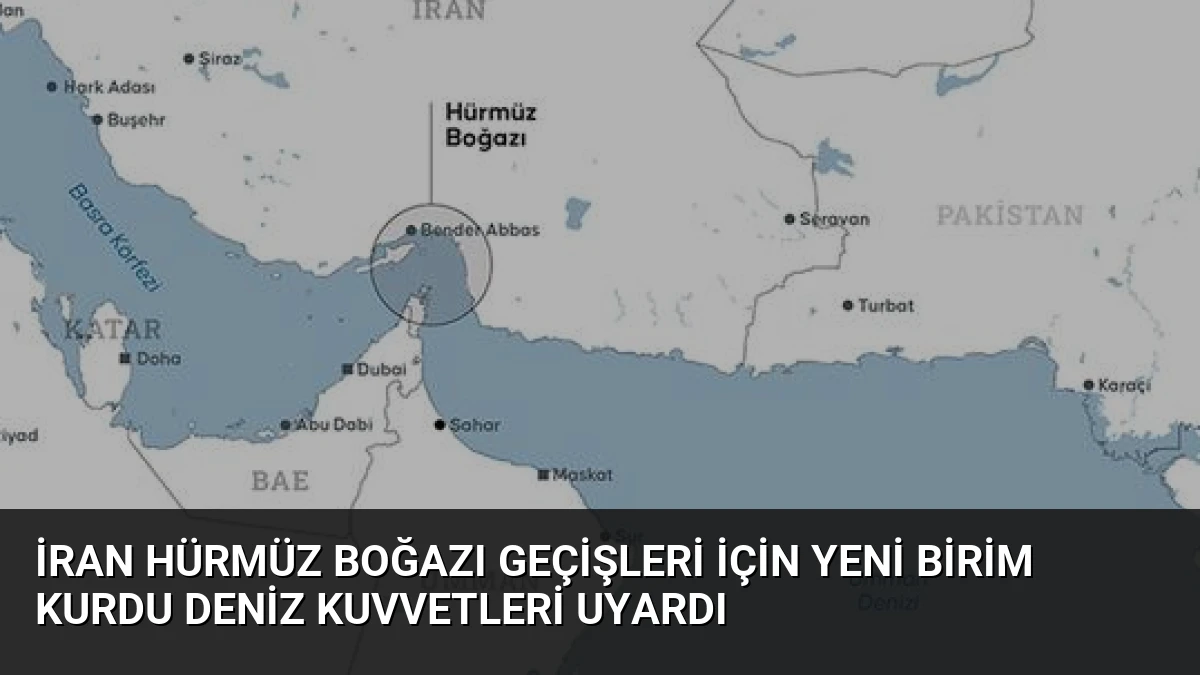 İran Hürmüz Boğazı Geçişleri İçin Yeni Birim Kurdu Deniz Kuvvetleri Uyardı