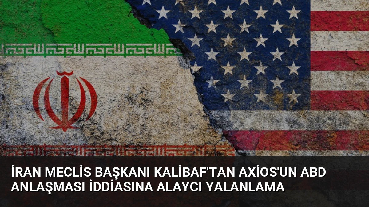 İran Meclis Başkanı Kalibaf’tan Axios’un ABD Anlaşması İddiasına Alaycı Yalanlama