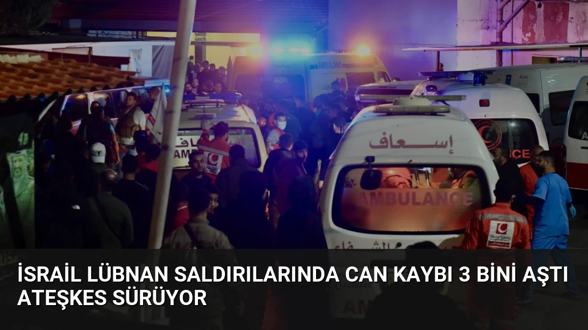 İsrail Lübnan Saldırılarında Can Kaybı 3 Bini Aştı Ateşkes Sürüyor