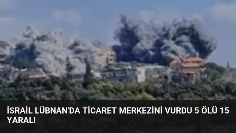 İsrail Lübnan’da Ticaret Merkezini Vurdu 5 Ölü 15 Yaralı