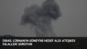 İsrail Lübnan’ın Güneyini Hedef Aldı Ateşkes İhlalleri Sürüyor