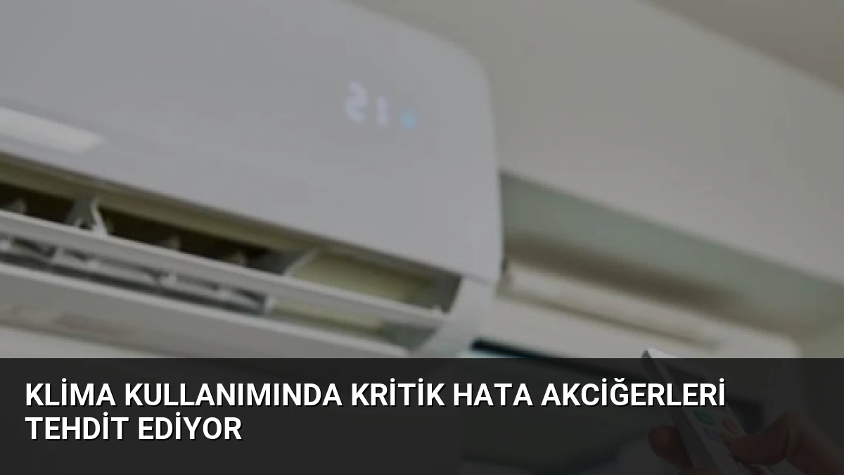 Klima Kullanımında Kritik Hata Akciğerleri Tehdit Ediyor