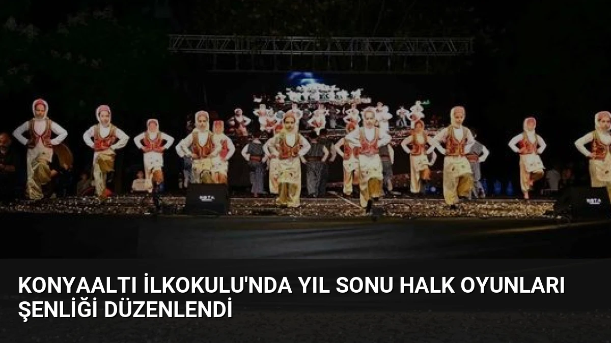 Konyaaltı İlkokulu’nda Yıl Sonu Halk Oyunları Şenliği Düzenlendi