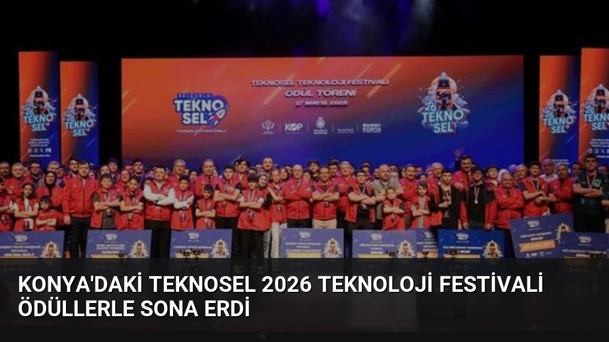 Konya’daki TEKNOSEL 2026 Teknoloji Festivali Ödüllerle Sona Erdi