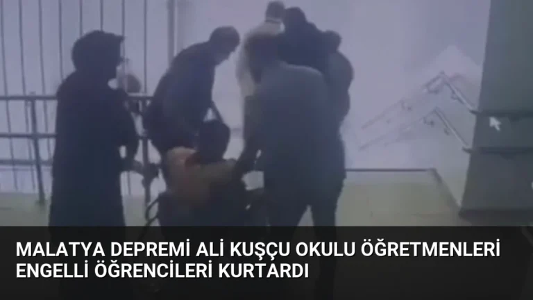 Malatya Depremi Ali Kuşçu Okulu Öğretmenleri Engelli Öğrencileri Kurtardı