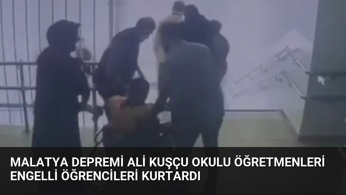 Malatya Depremi Ali Kuşçu Okulu Öğretmenleri Engelli Öğrencileri Kurtardı