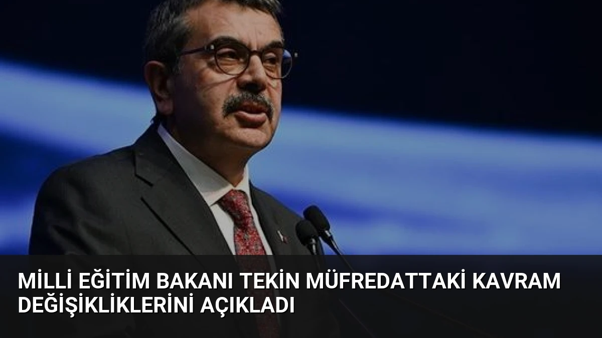 Milli Eğitim Bakanı Tekin Müfredattaki Kavram Değişikliklerini Açıkladı