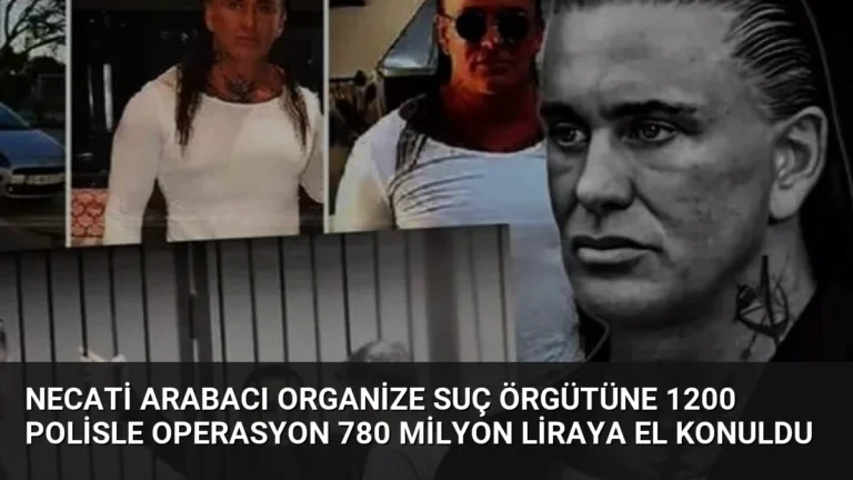 Necati Arabacı Organize Suç Örgütüne 1200 Polisle Operasyon 780 Milyon Liraya El Konuldu