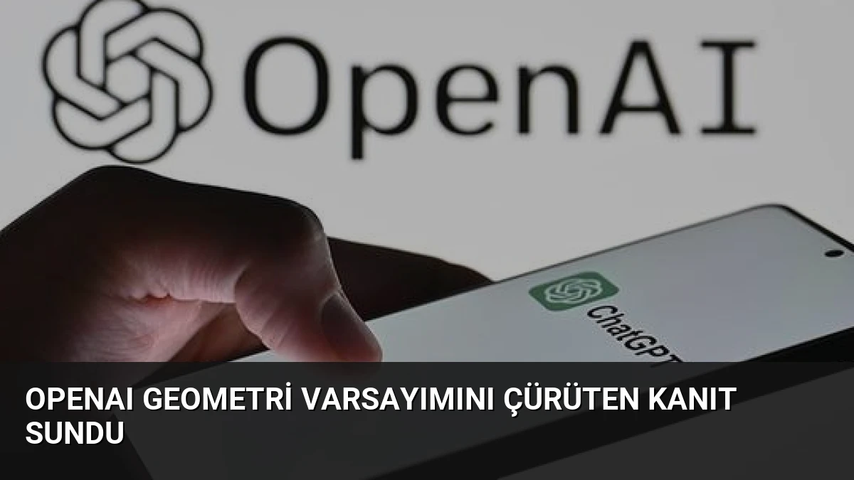 OpenAI Geometri Varsayımını Çürüten Kanıt Sundu