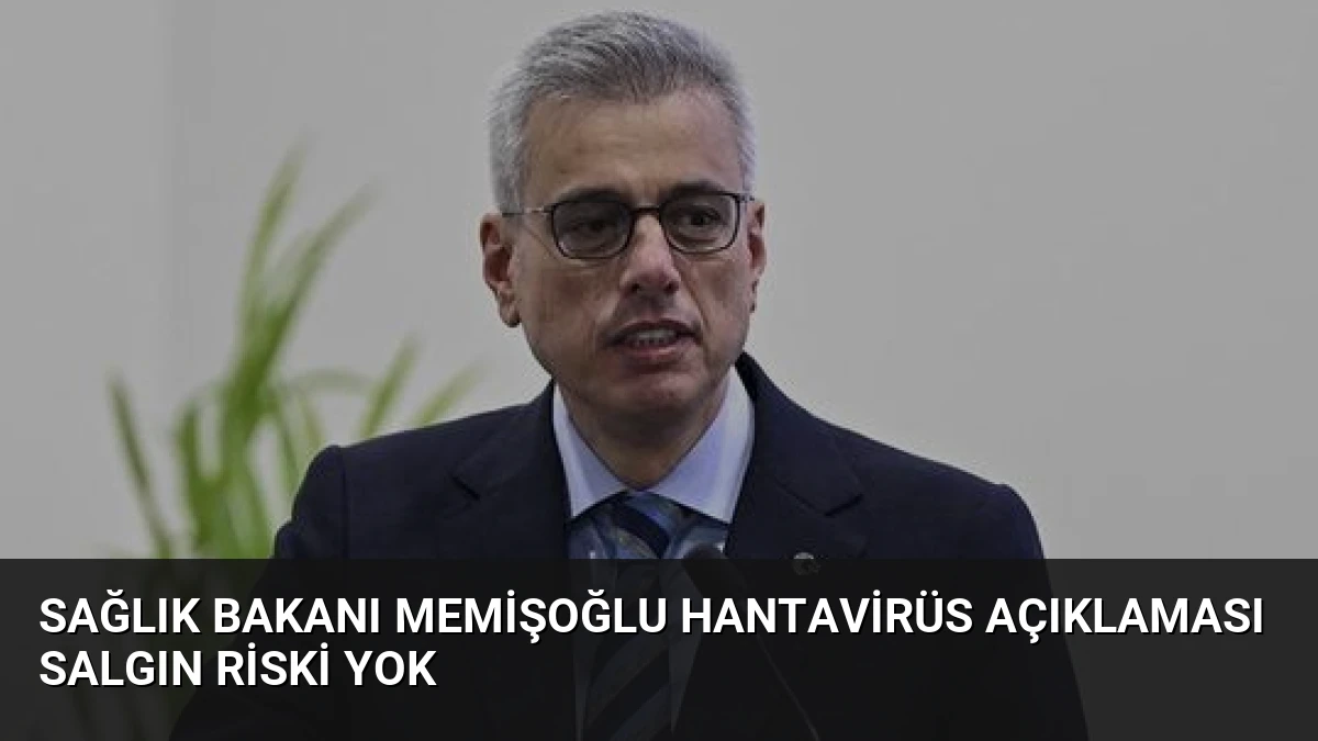 Sağlık Bakanı Memişoğlu Hantavirüs Açıklaması Salgın Riski Yok