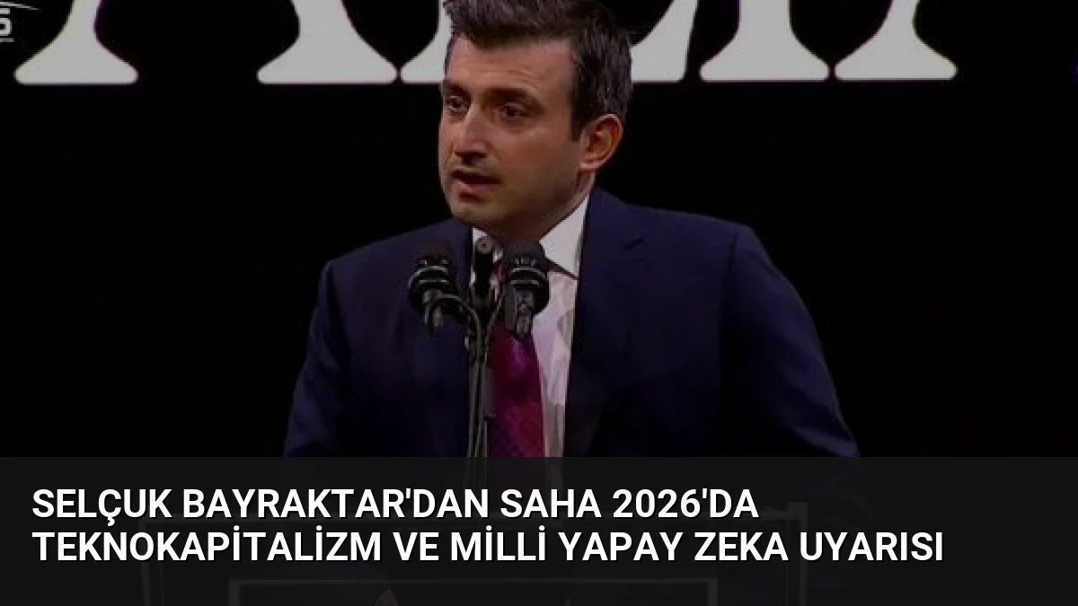 Selçuk Bayraktar’dan SAHA 2026’da Teknokapitalizm ve Milli Yapay Zeka Uyarısı