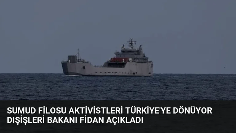 Sumud Filosu Aktivistleri Türkiye’ye Dönüyor Dışişleri Bakanı Fidan Açıkladı