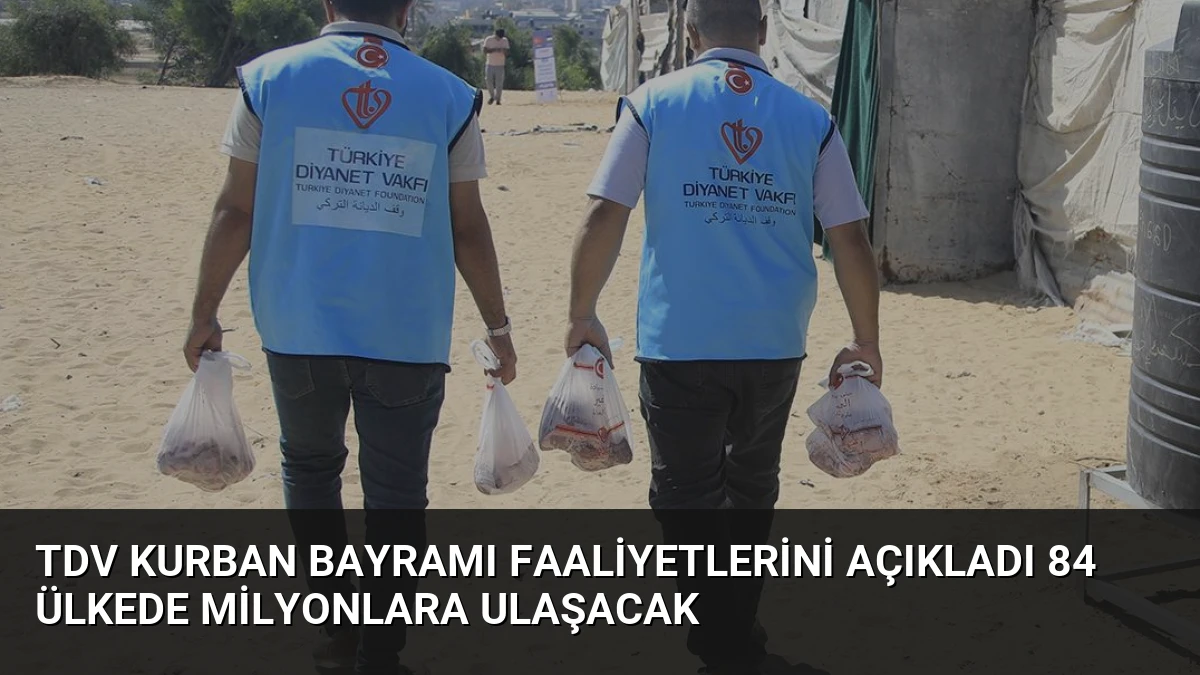 TDV Kurban Bayramı Faaliyetlerini Açıkladı 84 Ülkede Milyonlara Ulaşacak