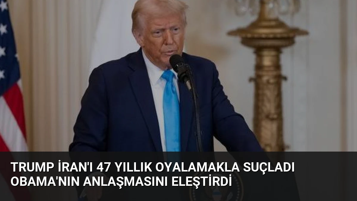 Trump İran’ı 47 Yıllık Oyalamakla Suçladı Obama’nın Anlaşmasını Eleştirdi