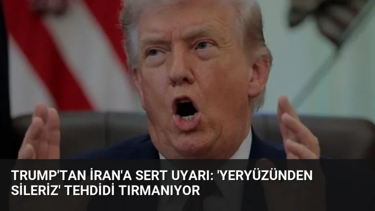 Trump’tan İran’a Sert Uyarı: ‘Yeryüzünden Sileriz’ Tehdidi Tırmanıyor