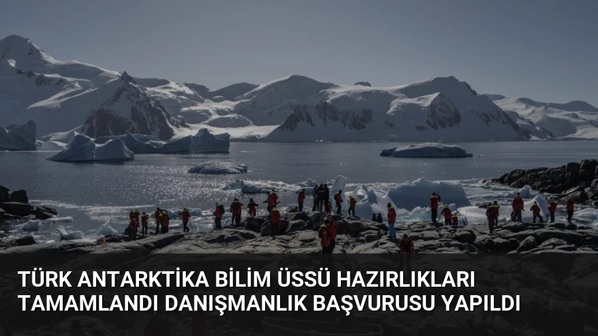 Türk Antarktika Bilim Üssü Hazırlıkları Tamamlandı Danışmanlık Başvurusu Yapıldı