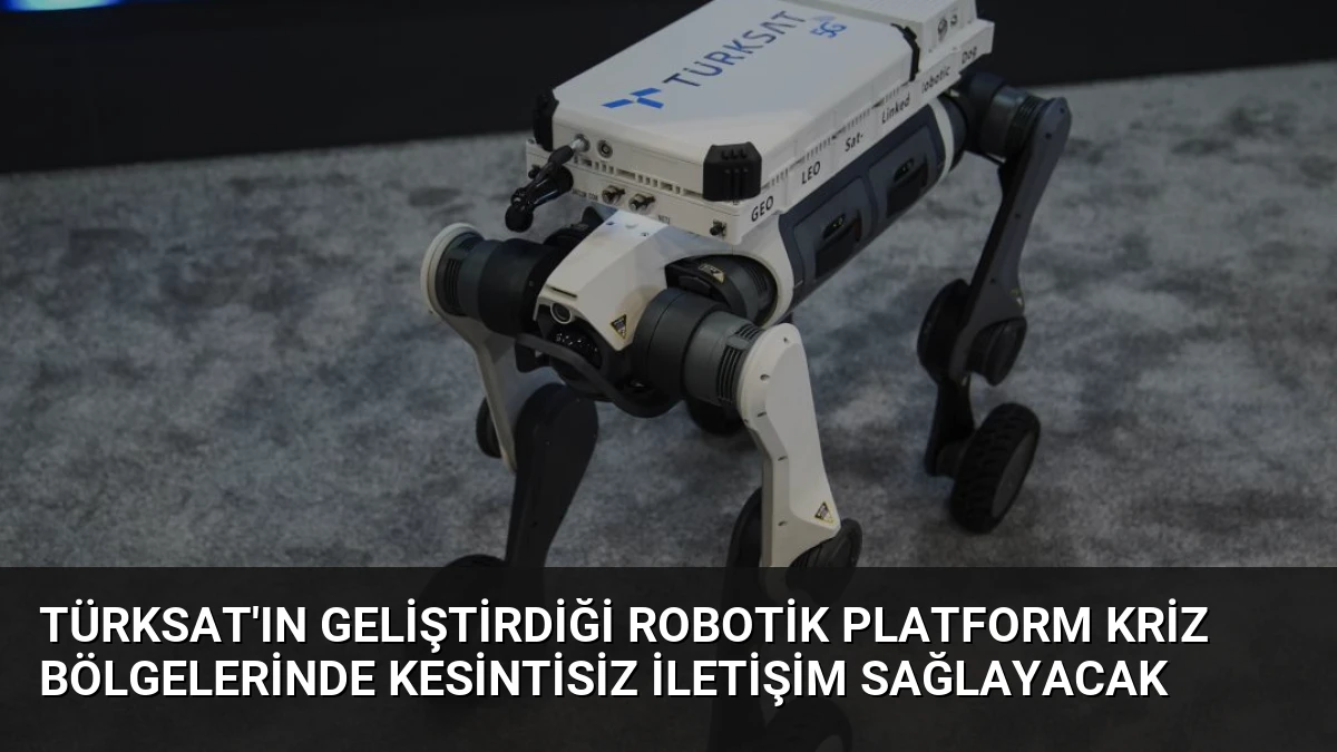 TÜRKSAT’ın Geliştirdiği Robotik Platform Kriz Bölgelerinde Kesintisiz İletişim Sağlayacak