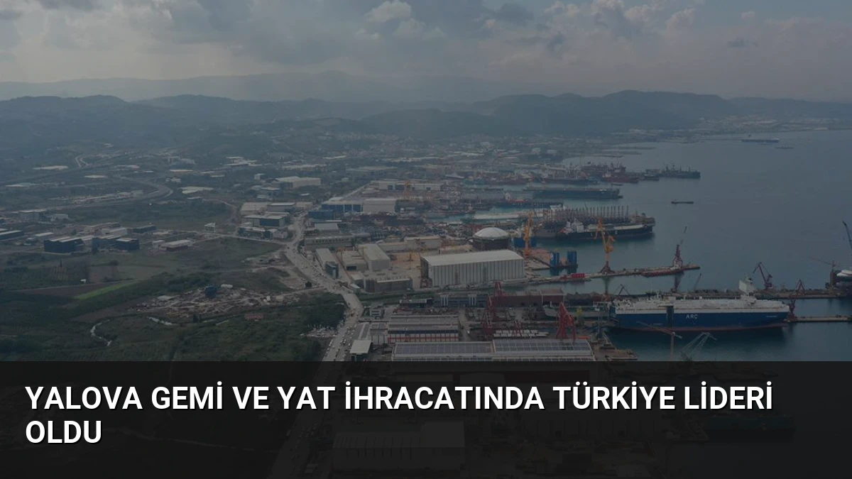 Yalova Gemi ve Yat İhracatında Türkiye Lideri Oldu