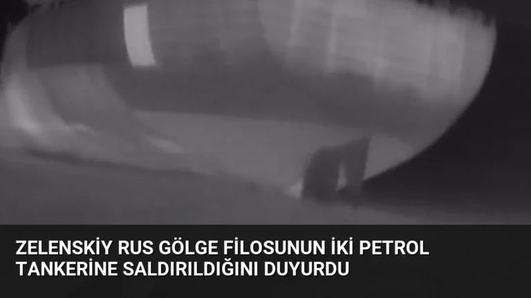 Zelenskiy Rus Gölge Filosunun İki Petrol Tankerine Saldırıldığını Duyurdu