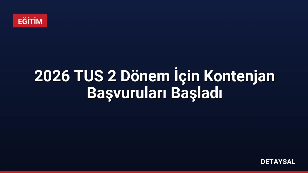 2026 TUS 2 Dönem İçin Kontenjan Başvuruları Başladı