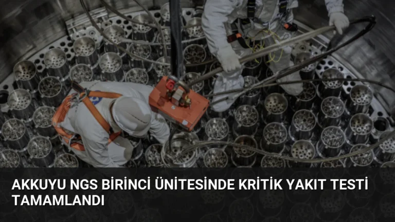 Akkuyu NGS Birinci Ünitesinde Kritik Yakıt Testi Tamamlandı