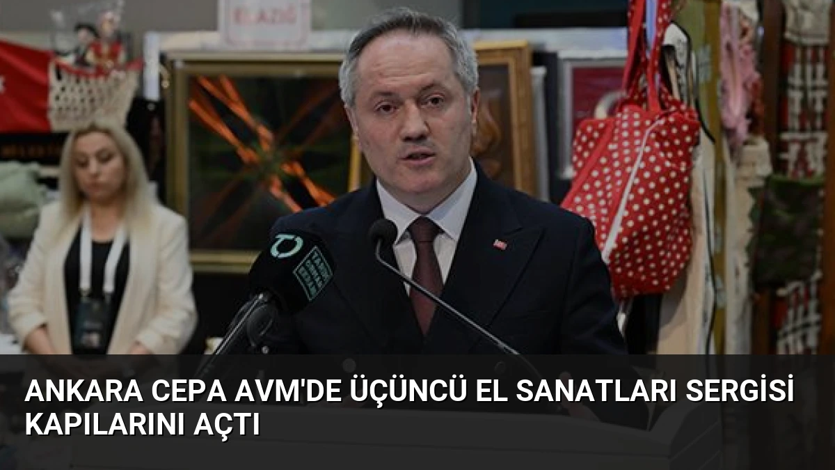 Ankara Cepa AVM’de Üçüncü El Sanatları Sergisi Kapılarını Açtı