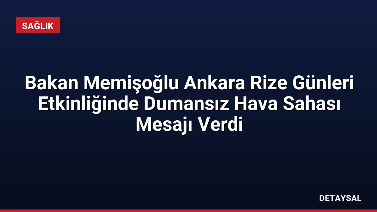 Bakan Memişoğlu Ankara Rize Günleri Etkinliğinde Dumansız Hava Sahası Mesajı Verdi
