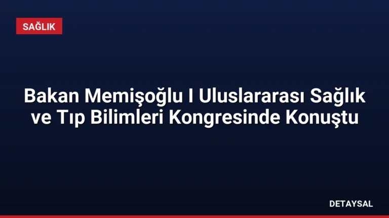 Bakan Memişoğlu I Uluslararası Sağlık ve Tıp Bilimleri Kongresinde Konuştu