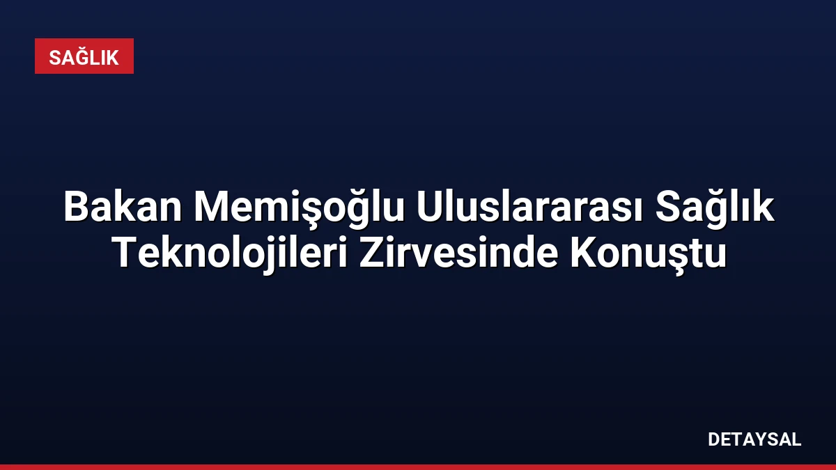 Bakan Memişoğlu Uluslararası Sağlık Teknolojileri Zirvesinde Konuştu