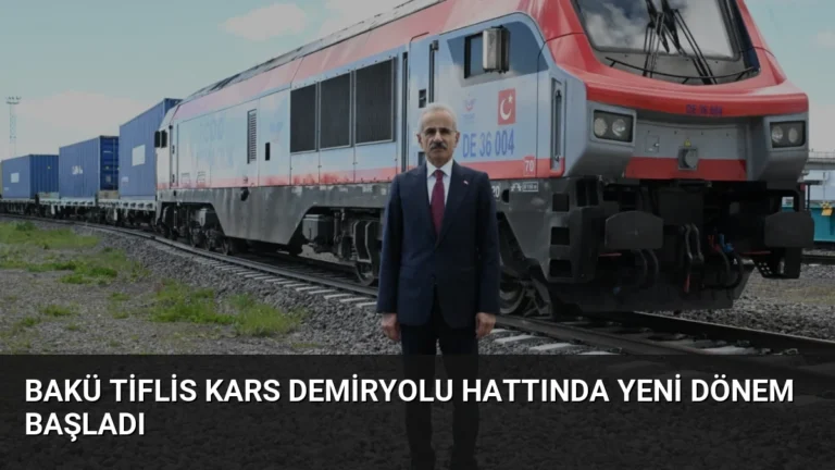 Bakü Tiflis Kars Demiryolu Hattında Yeni Dönem Başladı