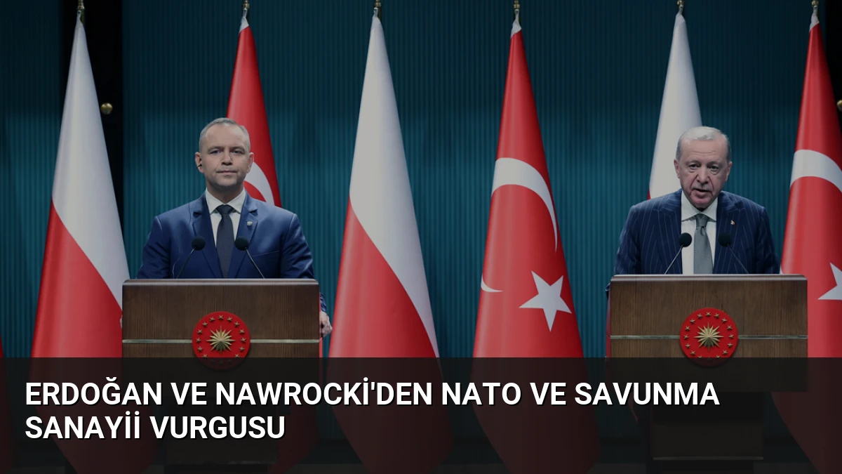 Erdoğan ve Nawrocki’den NATO ve Savunma Sanayii Vurgusu