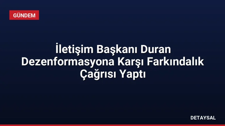 İletişim Başkanı Duran Dezenformasyona Karşı Farkındalık Çağrısı Yaptı