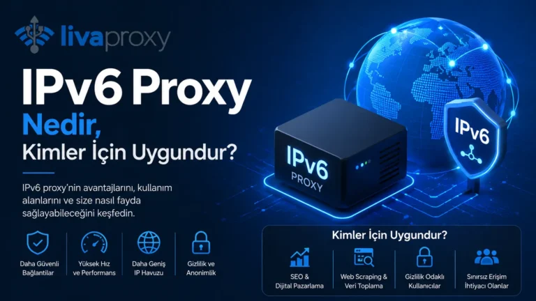 IPv6 Proxy Nedir, Kimler İçin Uygundur?